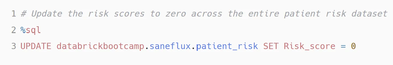 SQL cell: UPDATE databrickbootcamp.saneflux.patient_risk SET Risk_score = 0, with a comment reading update the risk scores to zero across the entire patient risk dataset.