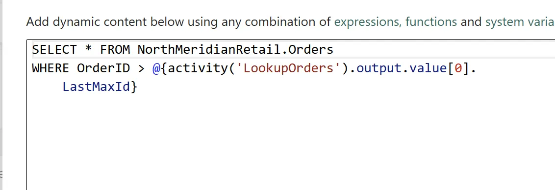 Full query text: SELECT * FROM NorthMeridianRetail.Orders WHERE OrderID > @{activity('LookupOrders').output.value[0].LastMaxId}.