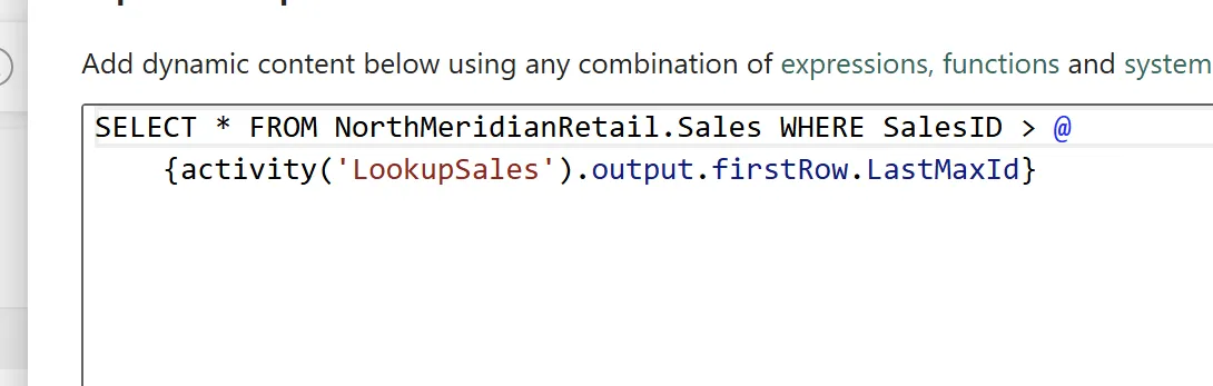 Full query text: SELECT * FROM NorthMeridianRetail.Sales WHERE SalesID > @{activity('LookupSales').output.firstRow.LastMaxId}.