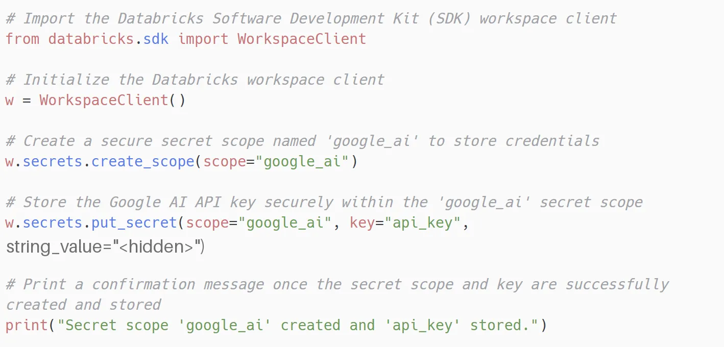 Python cell using the Databricks SDK WorkspaceClient to create a secret scope named google_ai and store a secret under the key api_key, with the key value hidden, then printing a confirmation message.